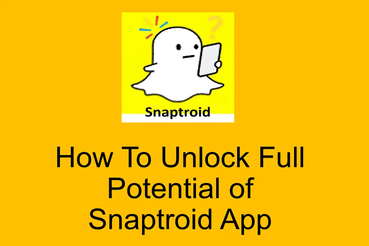 How To Unlock Full Potential of Snaptroid App